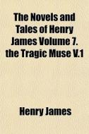 The Novels And Tales Of Henry James Volu di Henry James edito da General Books