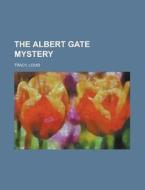 The Albert Gate Mystery di Louis Tracy edito da Rarebooksclub.com