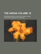The Arena Volume 18 di Benjamin Orange Flower edito da Rarebooksclub.com