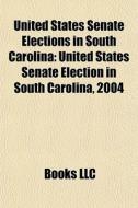 United States Senate Elections In South di Books Llc edito da Books LLC, Wiki Series