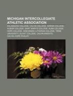 Michigan Intercollegiate Athletic Associ di Books Llc edito da Books LLC, Wiki Series