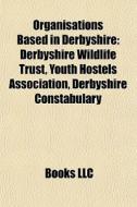Organisations Based In Derbyshire: Derby di Books Llc edito da Books LLC, Wiki Series
