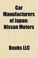 Car Manufacturers Of Japan: Nissan Motor di Books Llc edito da Books LLC, Wiki Series