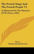The French Stage and the French People V1: As Illustrated in the Memoirs of M. Fleury (1841) di Fleury Publishing, Abraham Joseph Bernard, Fleury edito da Kessinger Publishing