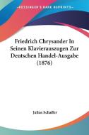 Friedrich Chrysander in Seinen Klavierauszugen Zur Deutschen Handel-Ausgabe (1876) di Julius Schaffer edito da Kessinger Publishing