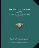Thorstein of the Mere: A Saga of the Northmen in Lakeland di W. G. Collingwood edito da Kessinger Publishing