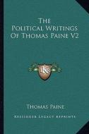 The Political Writings of Thomas Paine V2 di Thomas Paine edito da Kessinger Publishing