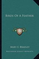 Birds of a Feather di Mary E. Bradley edito da Kessinger Publishing