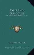 Tales and Dialogues: In Prose and Verse (1822) in Prose and Verse (1822) di Jefferys Taylor edito da Kessinger Publishing