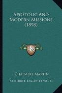 Apostolic and Modern Missions (1898) di Chalmers Martin edito da Kessinger Publishing