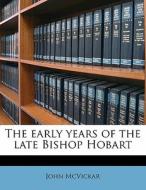 The Early Years Of The Late Bishop Hobar di John Mcvickar edito da Nabu Press