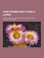 How Women May Earn A Living di Helen Churchill Candee edito da Theclassics.us