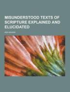 Misunderstood Texts Of Scripture Explained And Elucidated di Asa Mahan edito da Theclassics.us