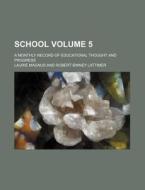 School Volume 5; A Monthly Record of Educational Thought and Progress di Laurie Magnus edito da Rarebooksclub.com