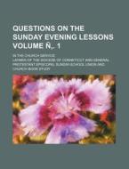 Questions on the Sunday Evening Lessons Volume N . 1; In the Church Service di Laymen Of the Diocese of Conneticut edito da Rarebooksclub.com