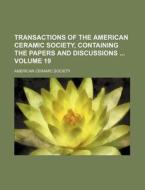 Transactions of the American Ceramic Society, Containing the Papers and Discussions Volume 19 di American Ceramic Society edito da Rarebooksclub.com