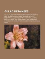 Gulag Detainees: Gulag, Aleksandr Solzhe di Source Wikipedia edito da Books LLC, Wiki Series