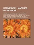Hammer - Marshes Of Madness: A Cure For What Ails I, A Cure For What Ails Ii, A Golden Discovery, A Matter Of Scale, Alaric Grimstone, An Oath Fulfill di Source Wikia edito da Books Llc, Wiki Series