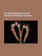 De Geschiedenis Van Het Roonhuysiaansch Geheim di A. Geijl edito da General Books Llc