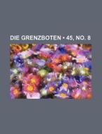 Die Grenzboten (45, No. 8) di Bucher Group edito da General Books Llc