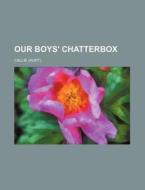 Our Boys' Chatterbox di Callie edito da General Books Llc