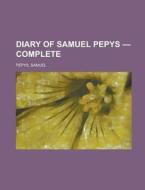 Diary of Samuel Pepys - Complete di Samuel Pepys edito da Rarebooksclub.com