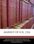 Markup Of H.r. 1316 edito da Bibliogov