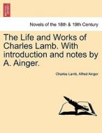 The Life and Works of Charles Lamb. With introduction and notes by A. Ainger. Vol. X di Charles Lamb, Alfred Ainger edito da British Library, Historical Print Editions