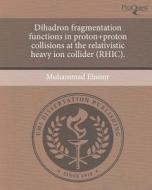 Dihadron Fragmentation Functions in Proton+proton Collisions at the Relativistic Heavy Ion Collider (Rhic). di Muhammad Elnimr edito da Proquest, Umi Dissertation Publishing
