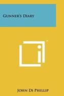 Gunner's Diary di John Di Phillip edito da Literary Licensing, LLC