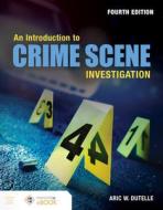 An Introduction to Crime Scene Investigation di Aric W. Dutelle edito da JONES & BARTLETT PUB INC