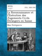 La Reconnaissance Et L'Execution Des Jugements Civils Etrangers En Suisse di Max Petitpierre edito da Gale, Making of Modern Law