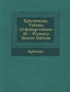 Ephraemius, Volume 21; Volume 42 di Ephraim edito da Nabu Press