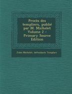 Proces Des Templiers, Publie Par M. Michelet Volume 2 di Jules Michelet, Defendants Templars edito da Nabu Press