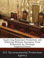 Improving Ruminant Production And Reducing Methane Emissions From Ruminants By Strategic Supplementation edito da Bibliogov
