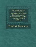 Die Musik Und Die Musikalischen Instrumente in Ihrer Beziehung Zu Den Gesetzen Der Akustik. di Friedrich Zamminer edito da Nabu Press