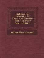 Fighting for Humanity: Or, Camp and Quarter-Deck di Oliver Otis Howard edito da Nabu Press