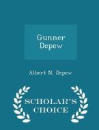 Gunner Depew - Scholar's Choice Edition di Albert N DePew edito da Scholar's Choice