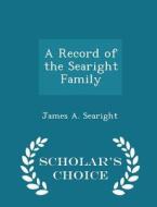A Record Of The Searight Family - Scholar's Choice Edition di James A Searight edito da Scholar's Choice