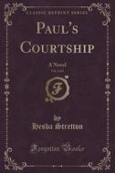 Paul's Courtship, Vol. 2 Of 3 di Hesba Stretton edito da Forgotten Books