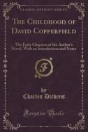 The Childhood Of David Copperfield di Charles Dickens edito da Forgotten Books