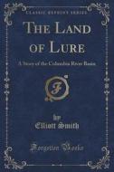 The Land Of Lure di Elliott Smith edito da Forgotten Books