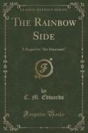 The Rainbow Side di C M Edwards edito da Forgotten Books