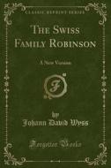 The Swiss Family Robinson di Johann David Wyss edito da Forgotten Books