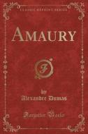 Amaury (classic Reprint) di Dumas edito da Forgotten Books