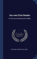Our Own First Reader: For the Use of Schools and Families di Richard Sterling edito da CHIZINE PUBN