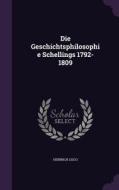 Die Geschichtsphilosophie Schellings 1792-1809 di Heinrich Lisco edito da Palala Press