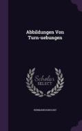 Abbildungen Von Turn-uebungen di Hermann Robolsky edito da Palala Press