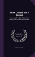 Three Courses And A Dessert di William Clarke edito da Palala Press