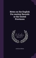 Notes On The English Pre-mutiny Records In The United Provinces di Douglas Dewar edito da Palala Press